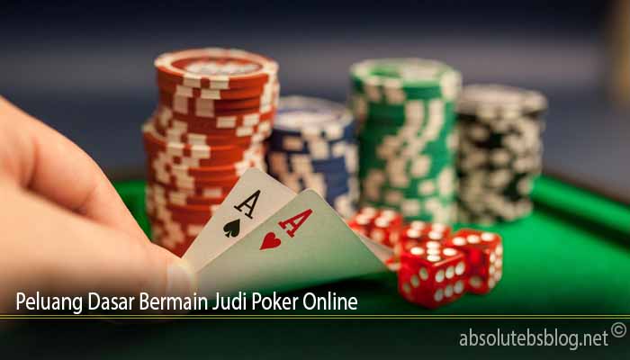 Peluang Dasar Bermain Judi Poker Online