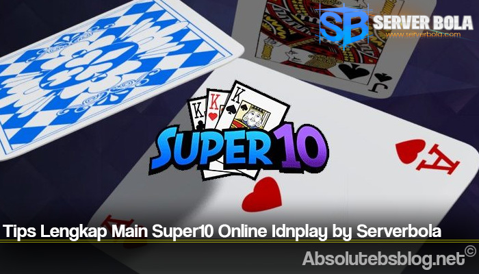 Tips Lengkap Main Super10 Online Idnplay by Serverbola